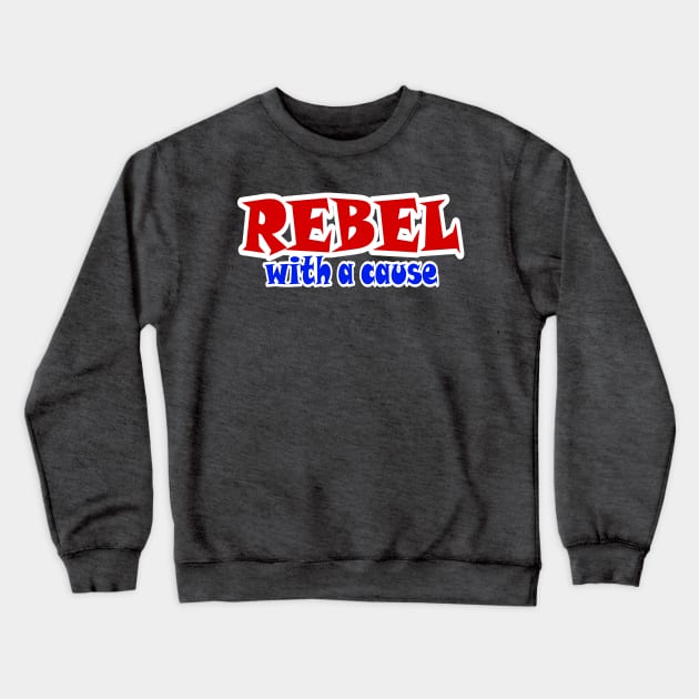 REBEL With A Cause - Front Crewneck Sweatshirt by SubversiveWare